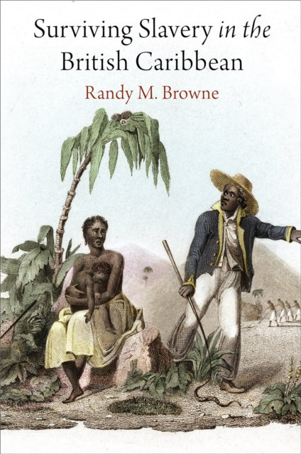 Surviving Slavery In The British Caribbe