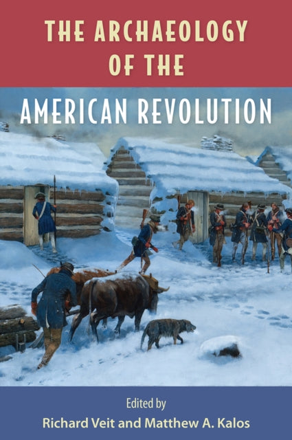Archaeology Of The American Revolution By Richard Veit (edited