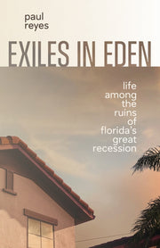 Exiles In Eden : Life Among The Ruins Of By Reyes, Paul