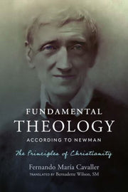 Fundamental Theology According To Newman By Cavaller, Fernando M