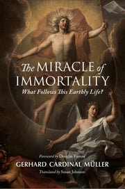Miracle Of Immortality By Gerhard Cardinal Muller