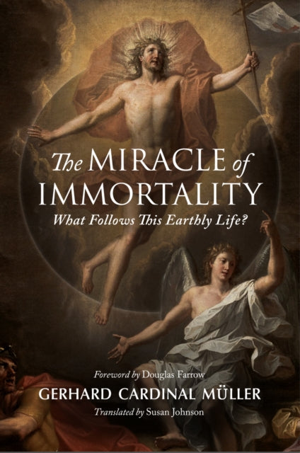 Miracle Of Immortality By Gerhard Cardinal Muller