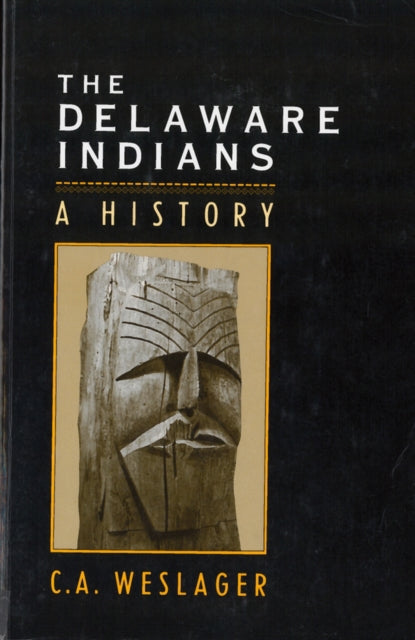 The Delaware Indians: A History By Weslager, C. A.