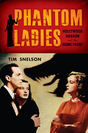 Phantom Ladies Hollywood Horror And The By Snelson, Tim