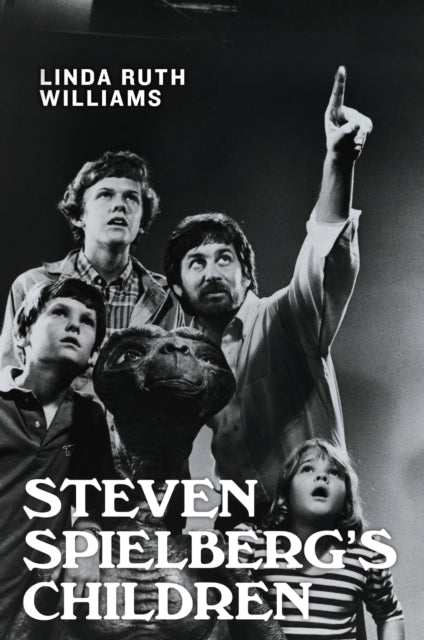 Steven Spielbergs Children By Linda Ruth Williams