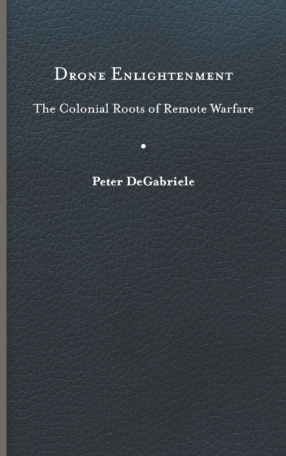 Drone Enlightenment: The Colonial Roots