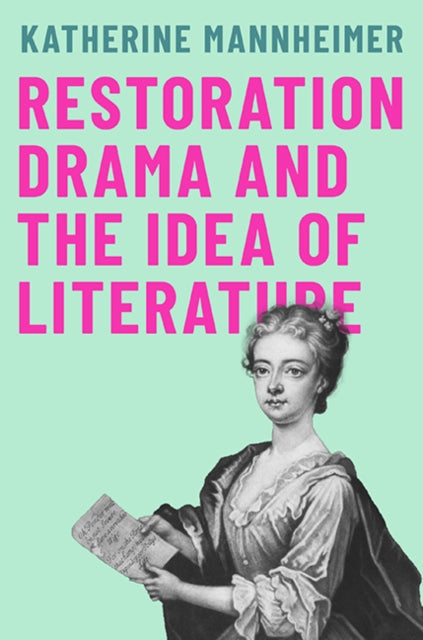 Restoration Drama & The Idea Of Literatu By Katherine Mannheimer