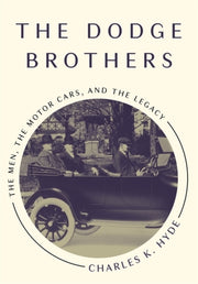 The Dodge Brothers: The Men, The Motor C