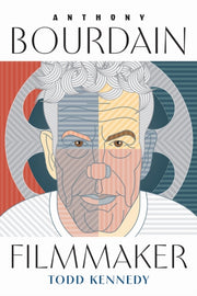 Anthony Bourdain Filmmaker By Kennedy, Todd