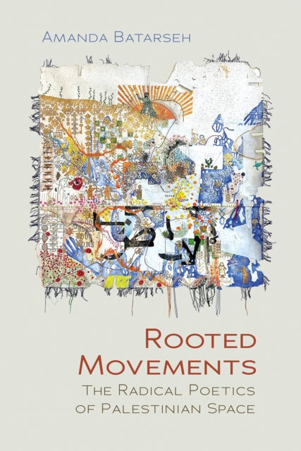 Rooted Movements : The Radical Poetics O By Batarseh, Amanda