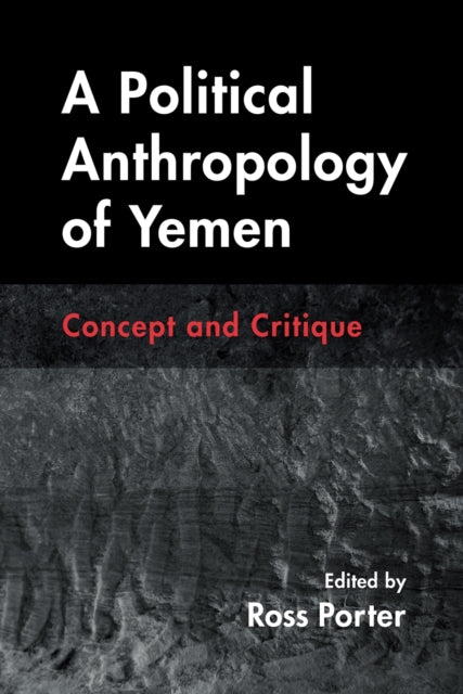 Political Anthropology Of Yemen By Ross Porter