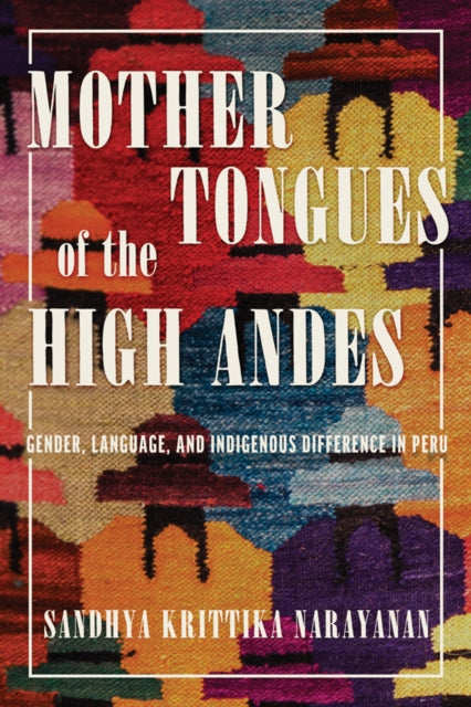Mother Tongues Of The High Andes By Sandhya Krittika Nar