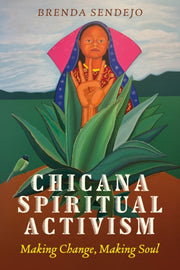 Chicana Spiritual Activism : Making Chan By Sendejo, Brenda