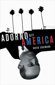 Adorno In America By David Jenemann