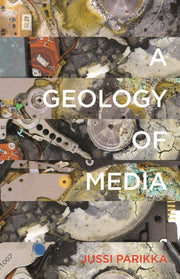 A Geology Of Media By Jussi Parikka