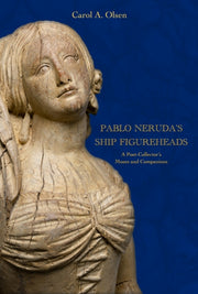 Pablo Nerudas Ship Figureheads