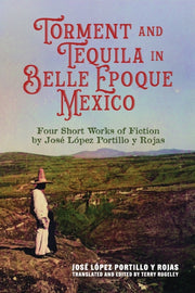 Torment & Tequila In Belle Epoque Mexico