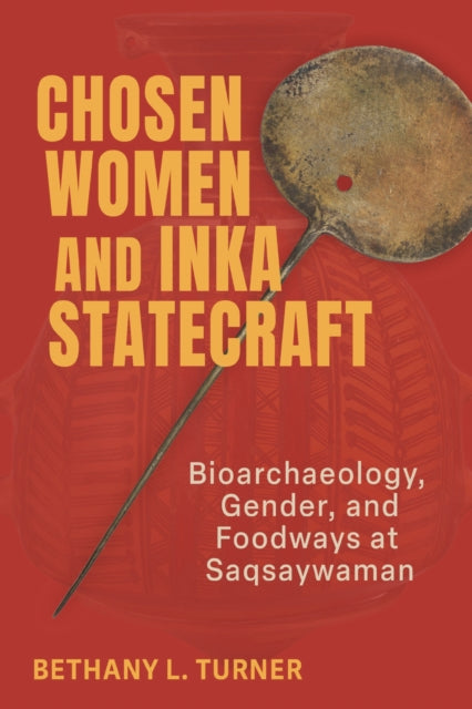 Chosen Women & Inka Statecraft By Turner, Bethany L.