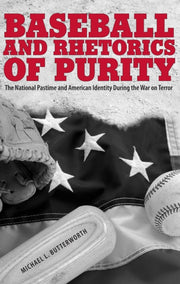 Baseball & Rhetorics Of Purity By Michael L. Butterworth