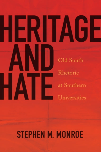 Heritage And Hate Old South Rhetoric At By Monroe, Stephen M