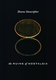Ruins Of Nostalgia By Donna Stonecipher