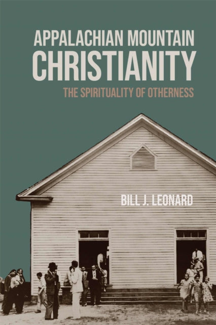 Appalachian Mountain Christianity By Leonard, Bill J.
