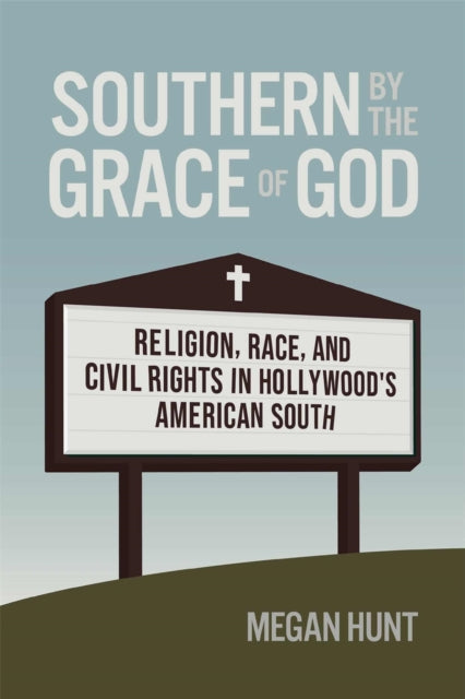 Southern By The Grace Of God: Religion, By Hunt, Megan