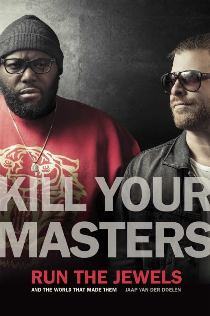 Kill Your Masters: Run The Jewels And Th