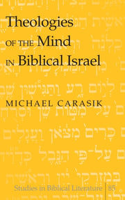 Theologies Of The Mind In Biblical Israe By Carasik, Michael