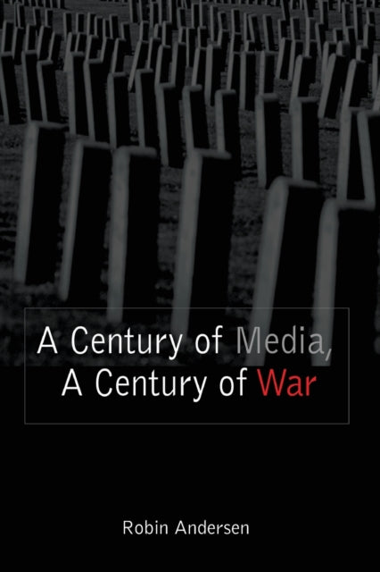 Century Of Media A Century Of War