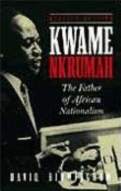 Kwame Nkrumah The Father Of African Nati