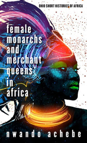 Female Monarchs & Merchant Queens In Afr