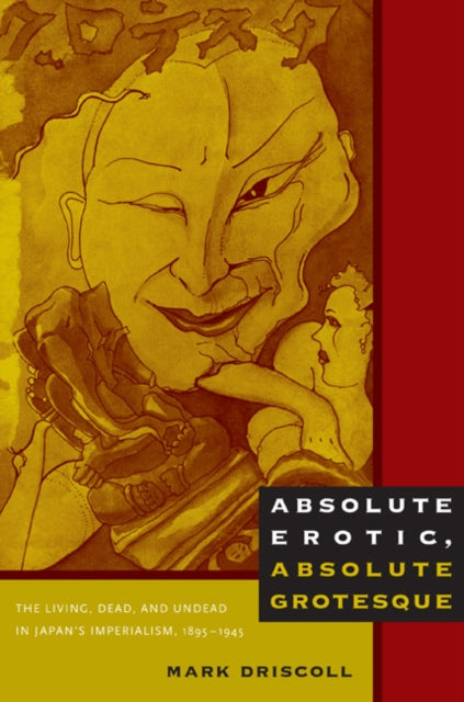 Absolute Erotic Absolute Grotesque The By Driscoll,mark