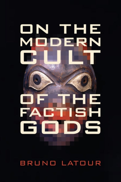 On The Modern Cult Of The Factish Gods By Latour,bruno