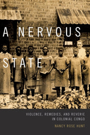 A Nervous State: Violence, Remedies, And By Hunt, Nancy Rose