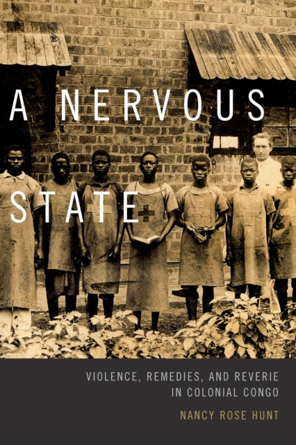 A Nervous State: Violence, Remedies, And By Hunt, Nancy Rose