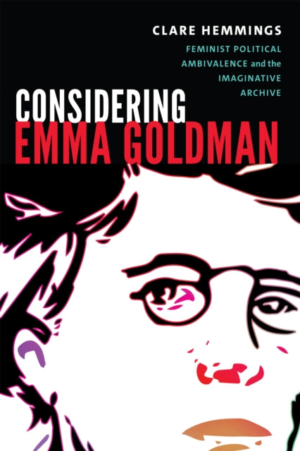 Considering Emma Goldman: Feminist Polit By Hemmings, Clare