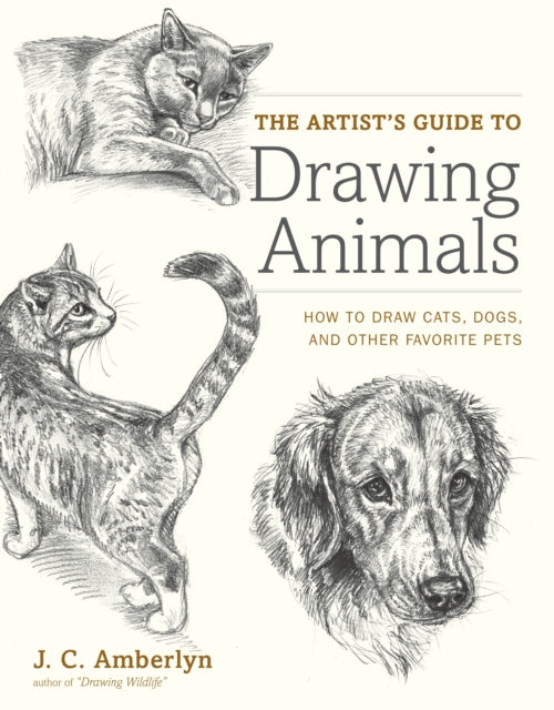Artists Guide To Drawing Animals By Amberlyn, J C
