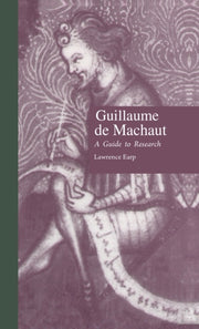 Guillaume De Machaut: A Guide To Researc