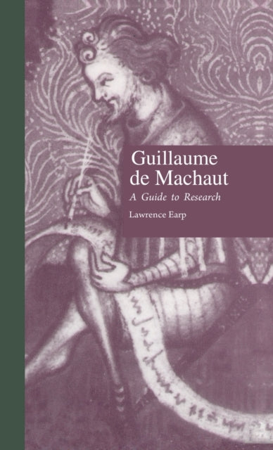 Guillaume De Machaut: A Guide To Researc