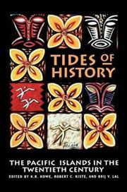 Tides Of History: The Pacific Islands In By Howe, K. R.