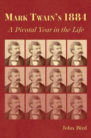 Mark Twain S 1884 A Pivotal Year In The By John Bird