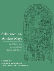 Substance Of The Ancient Maya By Scherer, Andrew K.
