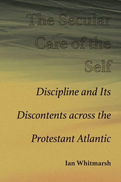 Secular Care Of The Self By Ian Whitmarsh