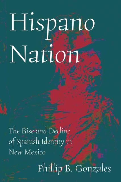 Hispano Nation By Gonzales, Phillip B
