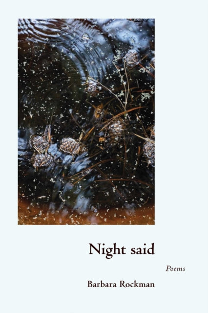 Night Said : Poems By Rockman, Barbara