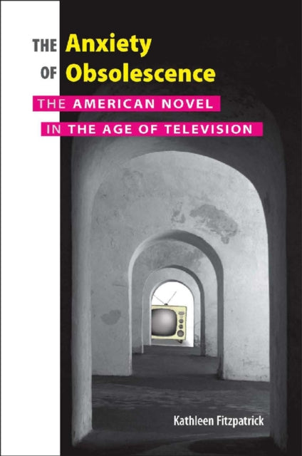 Anxiety Of Obsolescence The American No By Fitzpatrick, Kathlee