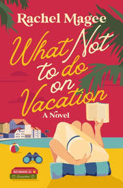What Not To Do On Vacation A Novel