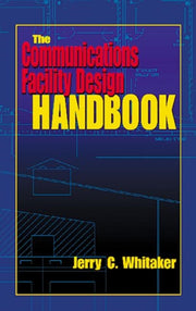 Communications Facility Design Handbook By Whitaker, Jerry C.
