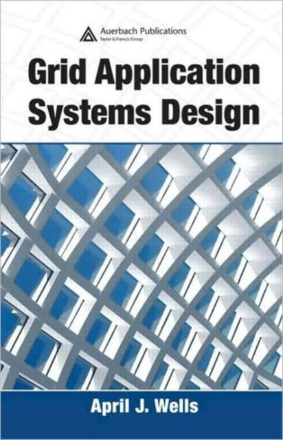 Grid Application Systems Design By Wells, April J